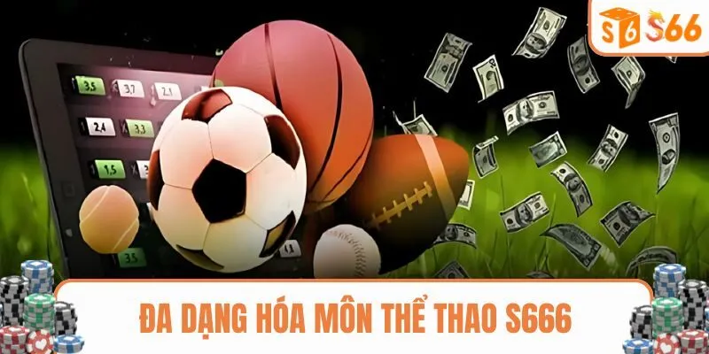 Đa dạng hóa môn thể thao uy tín tại S666
