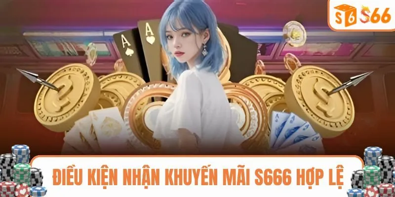 Điều kiện nhận khuyến mãi S666 hợp lệ