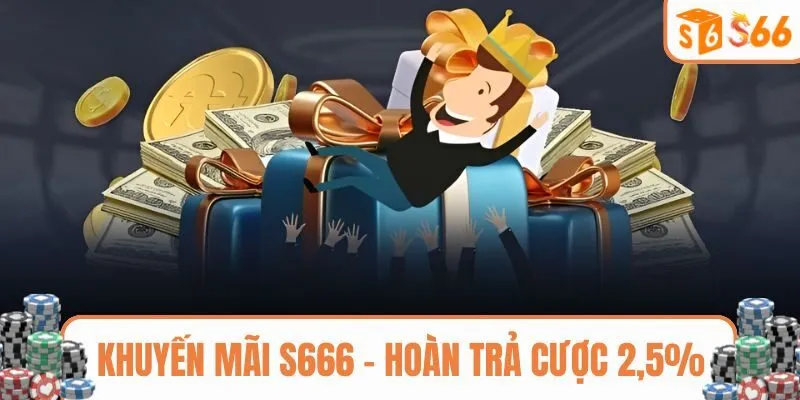 Khuyến mãi S666 nhận hoàn trả đến 2,5%