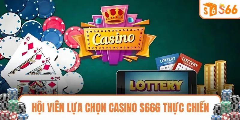 Hội viên lựa chọn casino S666 thực chiến