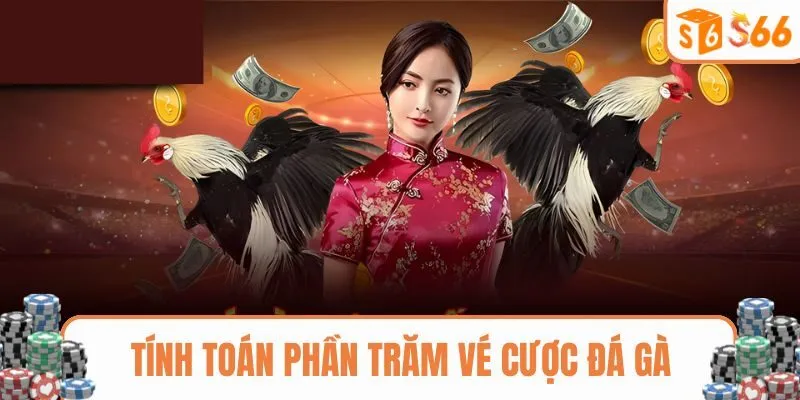 Tham gia tính toán phần trăm vé cược đá gà